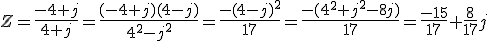 Z=\frac{-4+j}{4+j}=\frac{(-4+j)(4-j)}{4^2-j^2}=\frac{-(4-j)^2}{17}=\frac{-(4^2+j^2-8j)}{17}=\frac{-15}{17}+\frac{8}{17}j